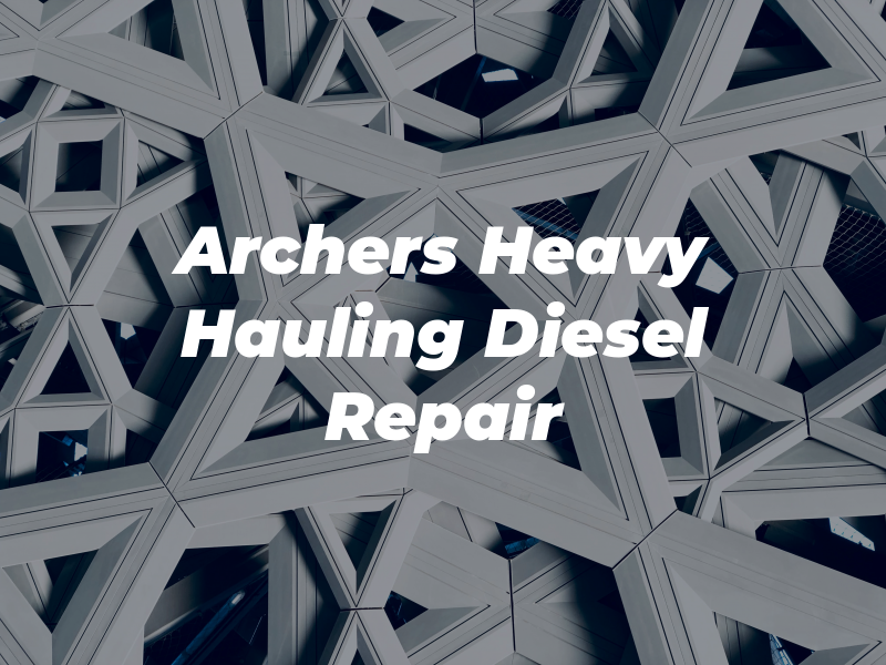 Archers Heavy Hauling AND Diesel Repair