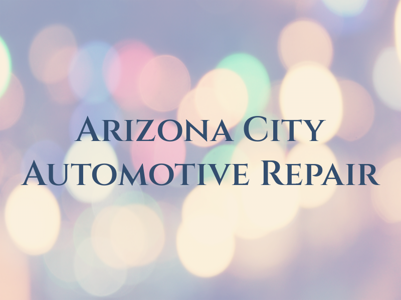 Arizona City Automotive Repair