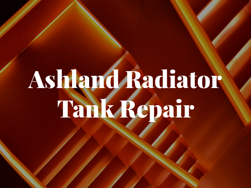 Ashland All Radiator & Gas Tank Repair