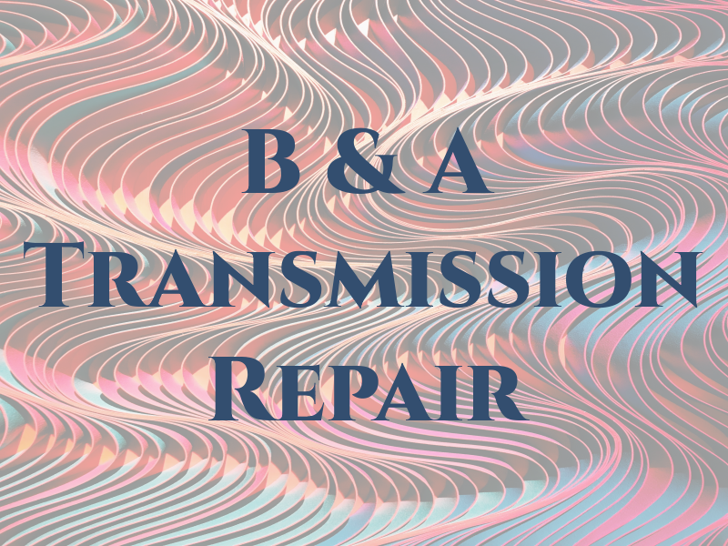 B & A Transmission Repair