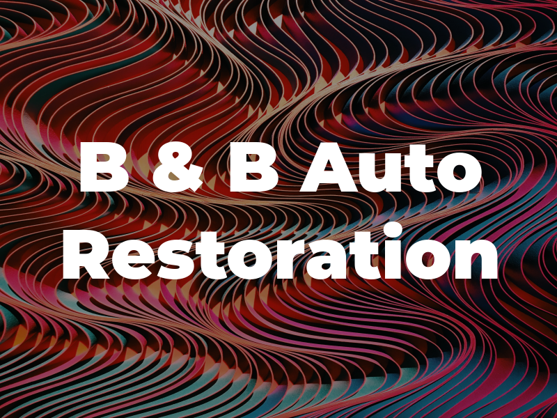 B & B Auto Restoration