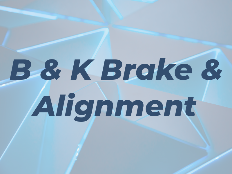 B & K Brake & Alignment