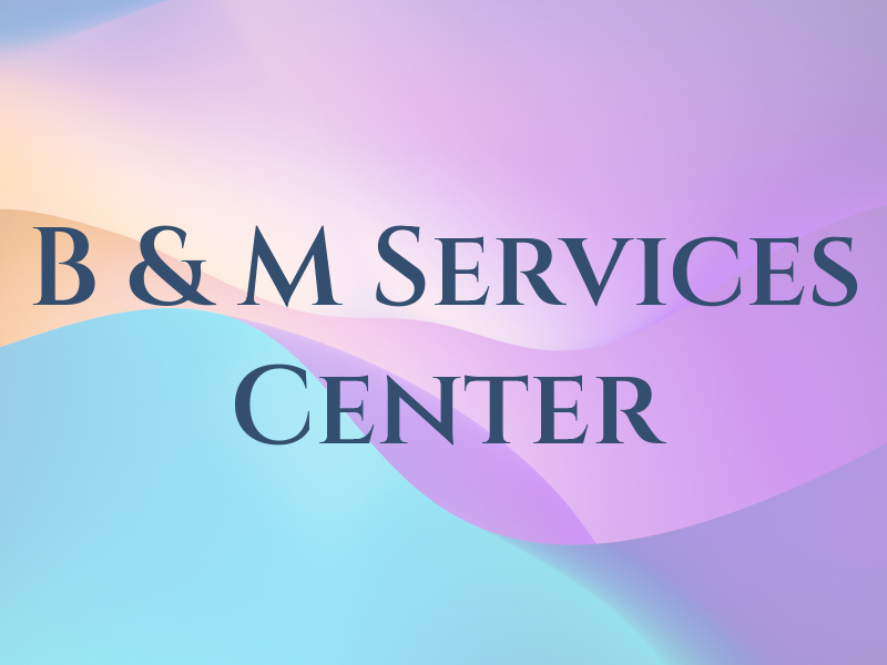B & M Services Center