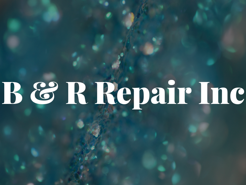 B & R Repair Inc