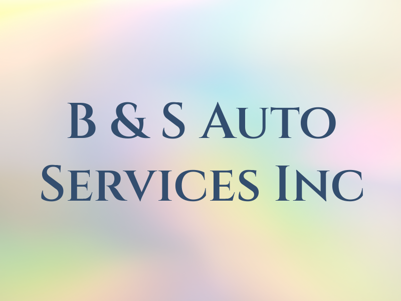 B & S Auto Services Inc