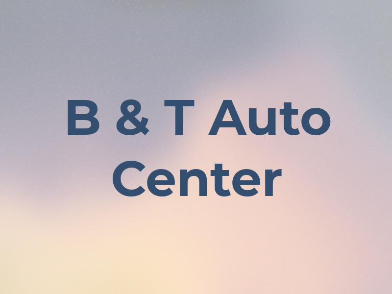 B & T Auto Center