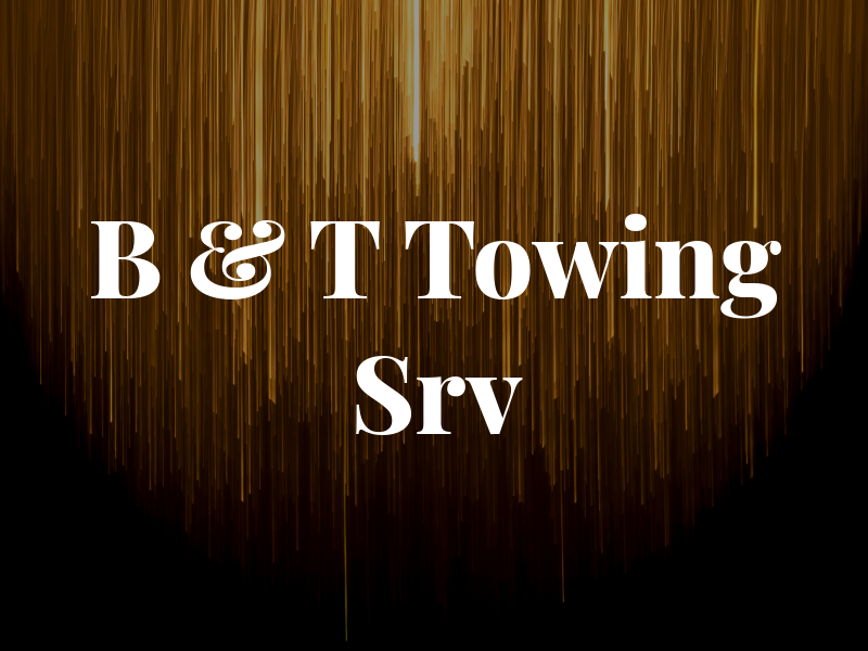 B & T Towing Srv