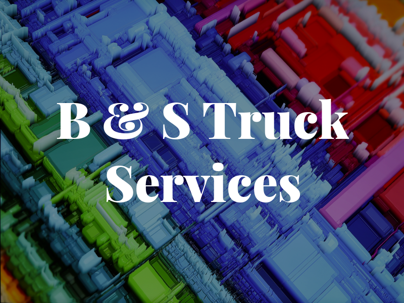B & S Truck Services