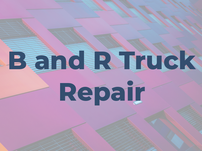 B and R Truck Repair