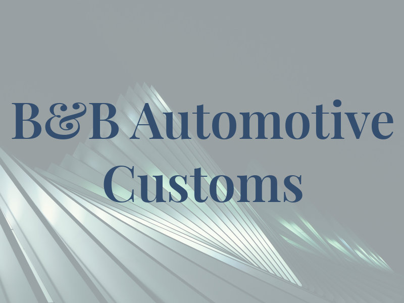 B&B Automotive Customs