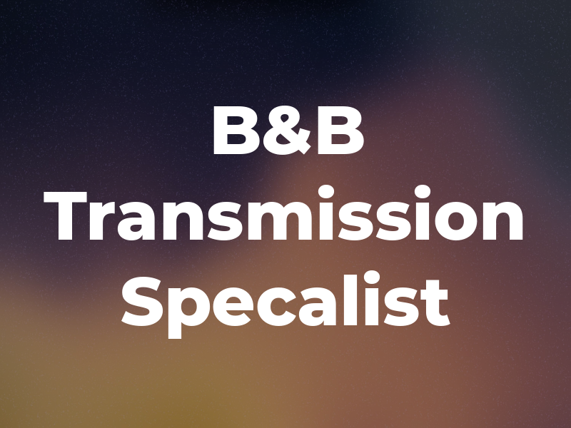 B&B Transmission Specalist