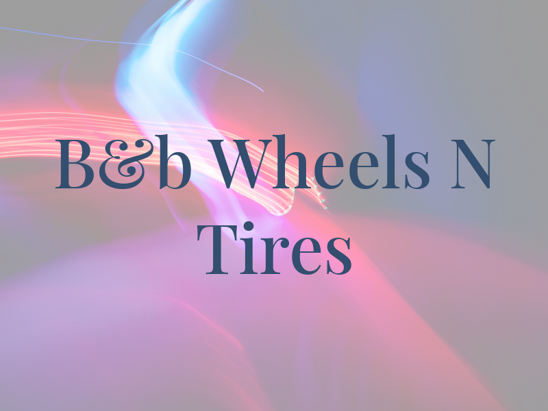 B&b Wheels N Tires