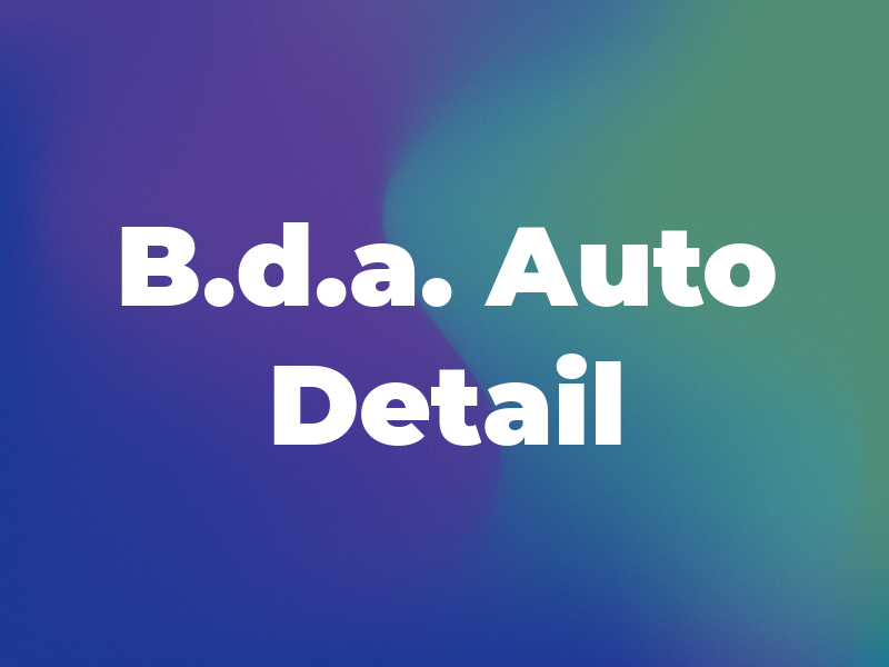 B.d.a. Auto Detail