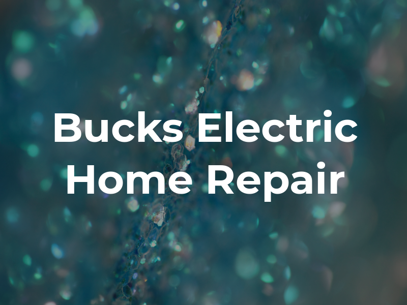 Bucks Electric and Home Repair