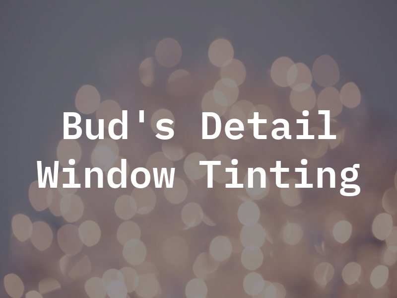Bud's Detail and Window Tinting