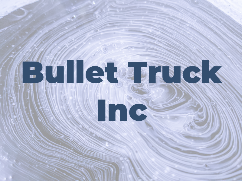 Bullet Truck Inc