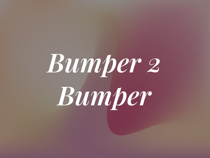 Bumper 2 Bumper