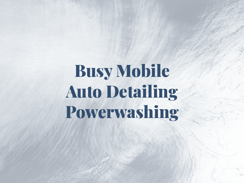 Busy B's Mobile Auto Detailing & Powerwashing