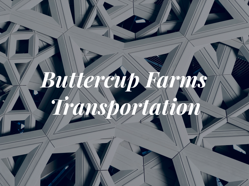 Buttercup Farms Transportation