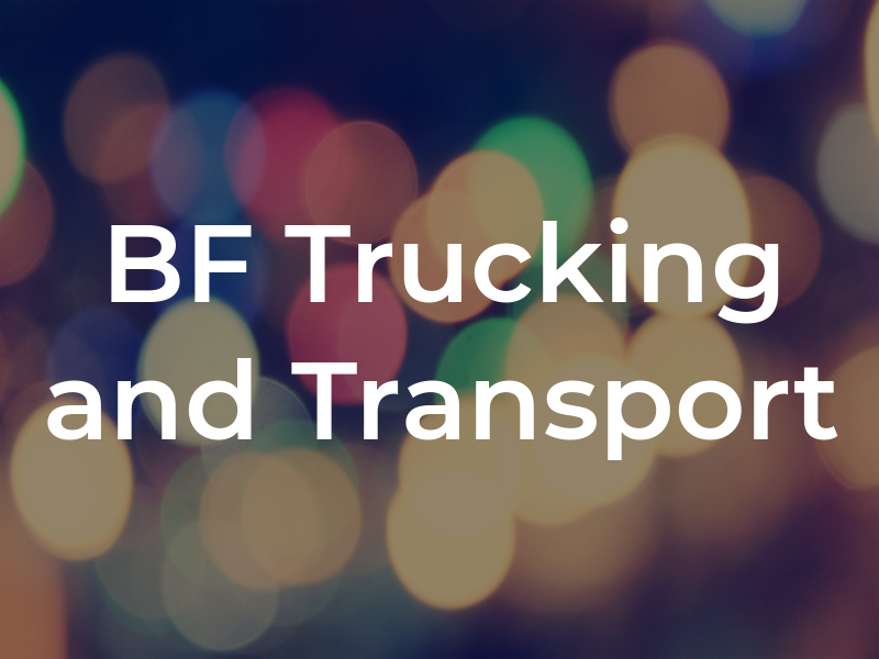 BF Trucking and Transport