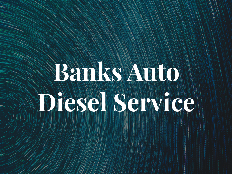 Banks Auto Diesel Service