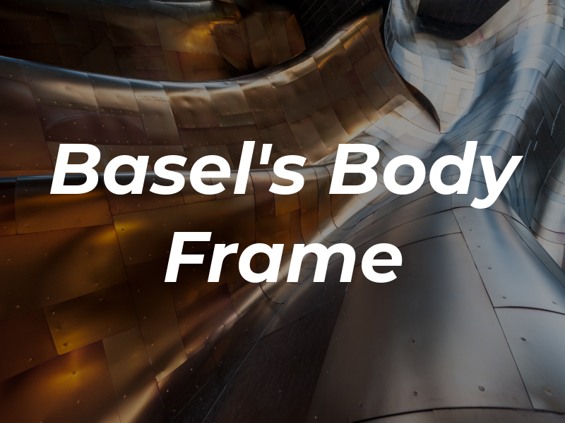 Basel's Body & Frame