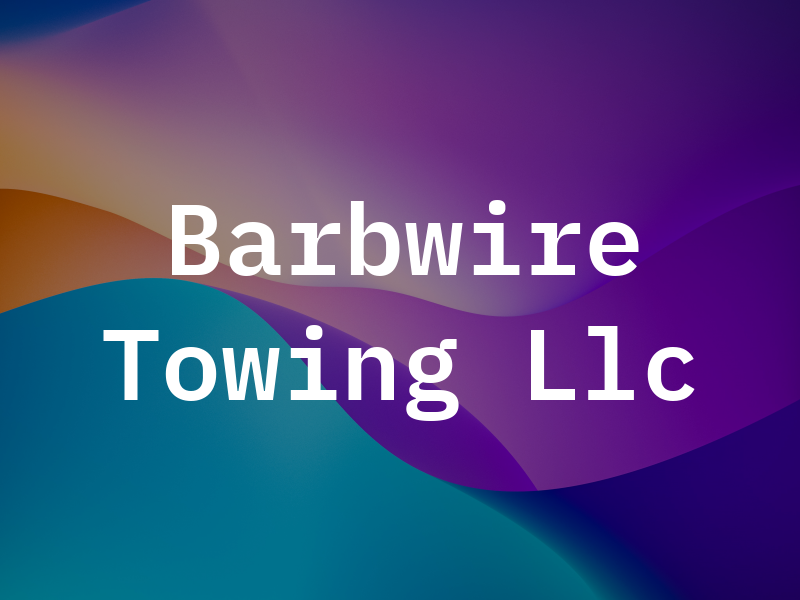 Barbwire Towing Llc