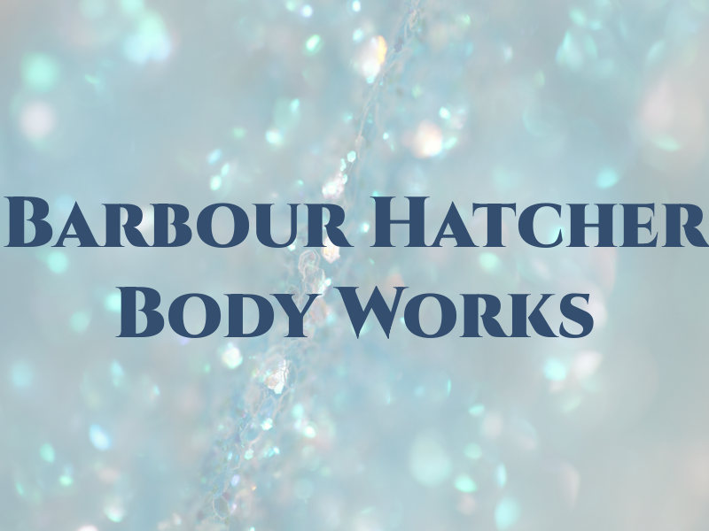 Barbour & Hatcher Body Works