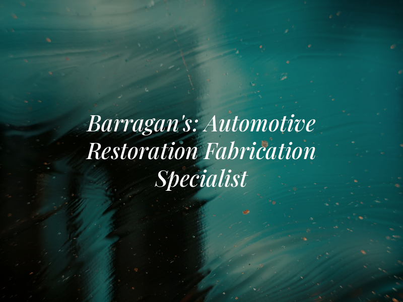 Barragan's: Automotive Restoration and Fabrication Specialist