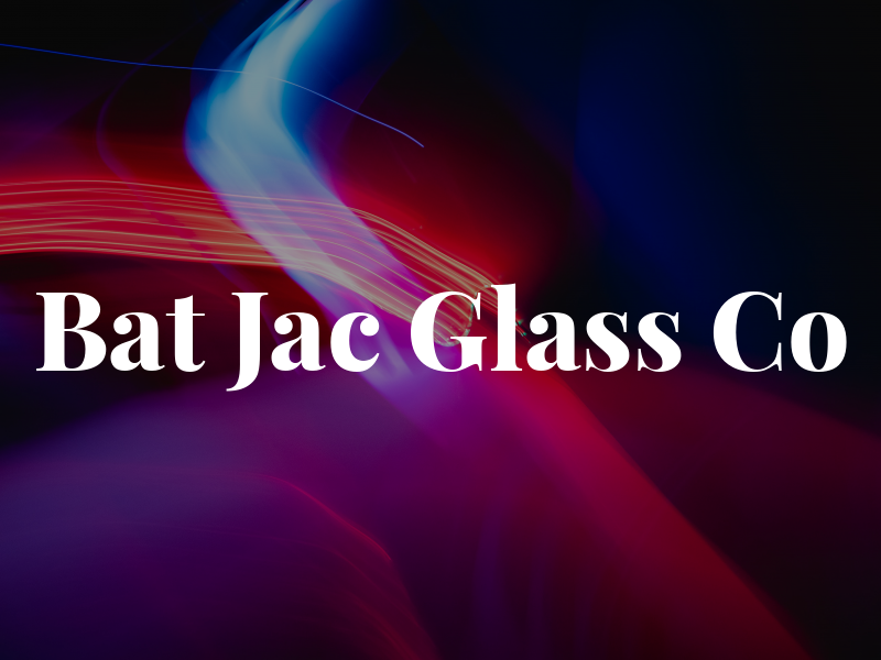 Bat Jac Glass Co
