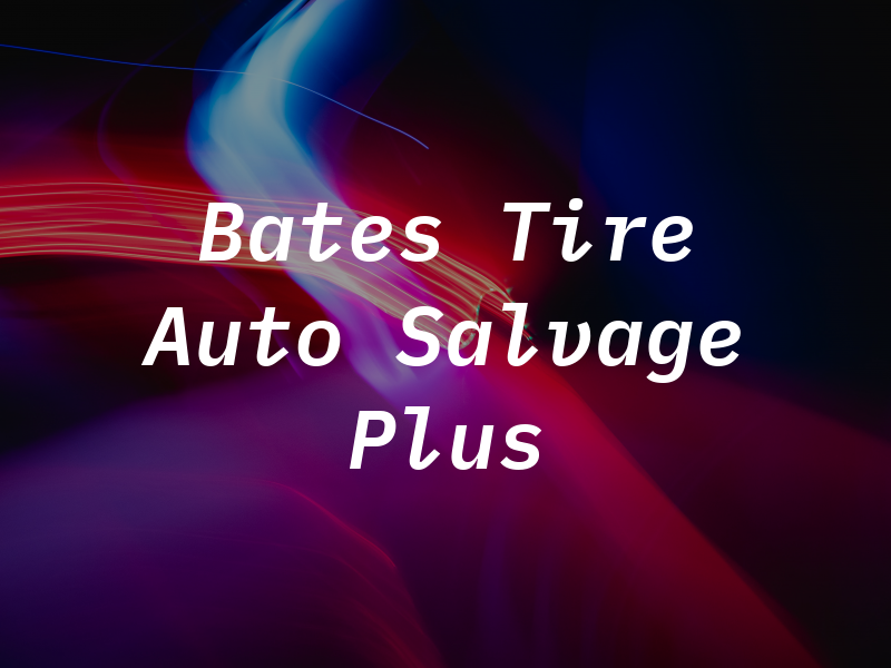 Bates Tire & Auto Salvage Plus