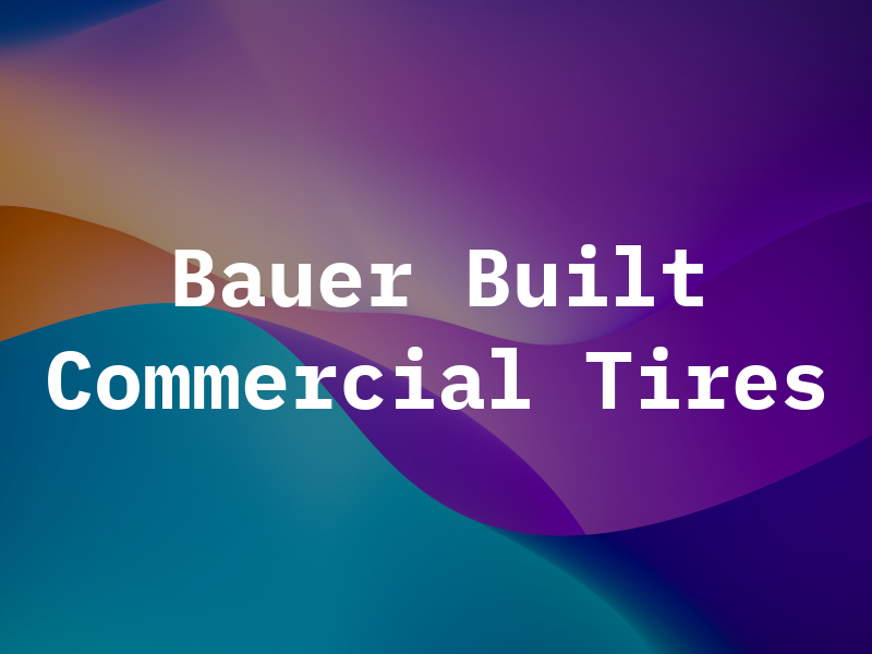 Bauer Built Commercial Tires
