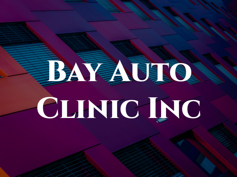 Bay Auto Clinic Inc