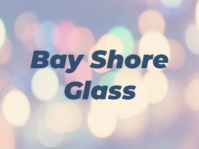 Bay Shore Glass