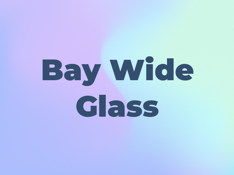 Bay Wide Glass