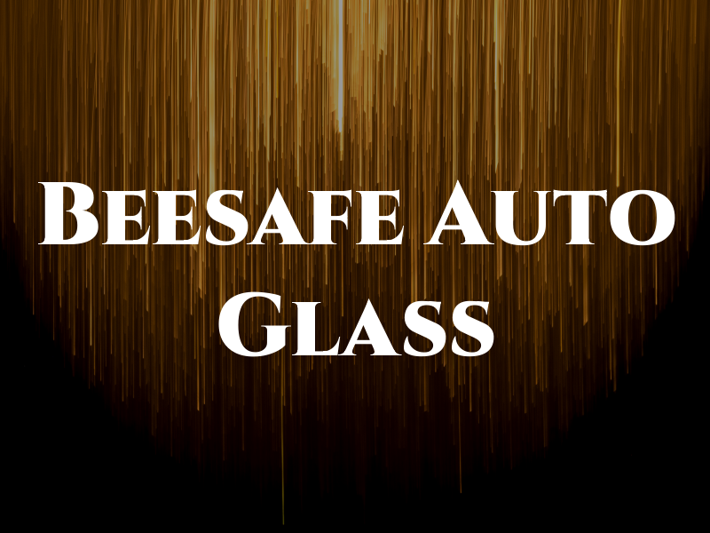 Beesafe Auto Glass