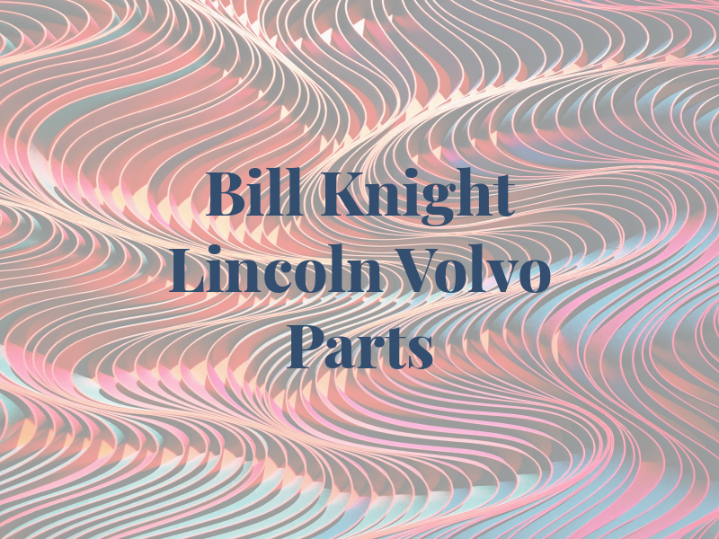 Bill Knight Lincoln Volvo Parts