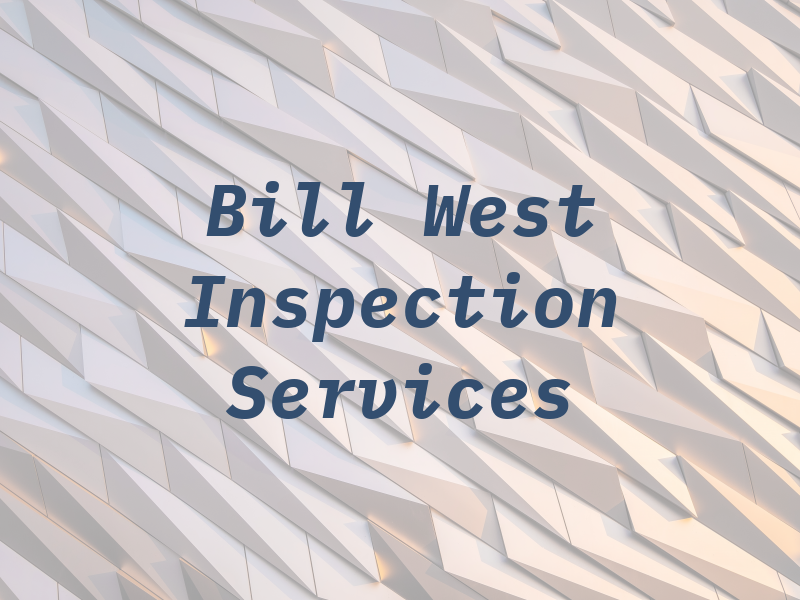 Bill M West Inspection & Services