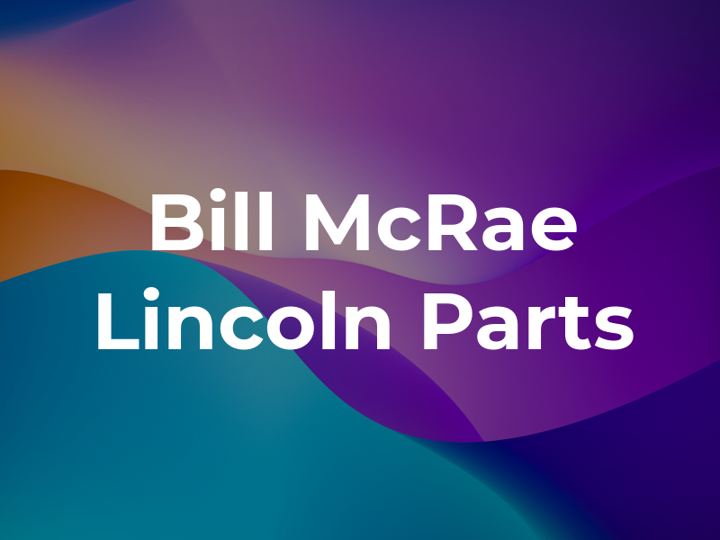 Bill McRae Lincoln Parts