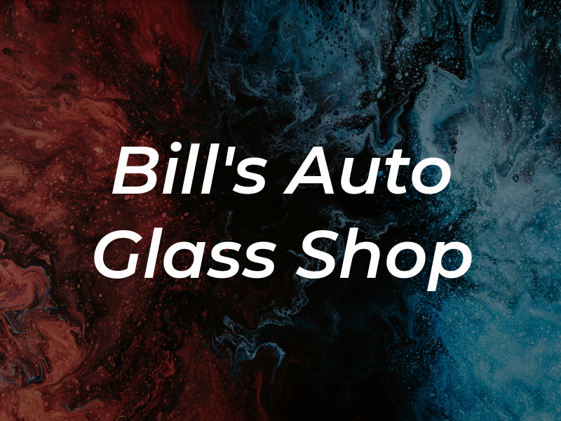 Bill's Auto Glass Shop Inc