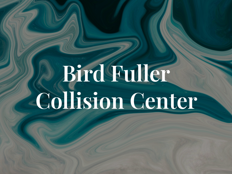 Bird Fuller Collision Center