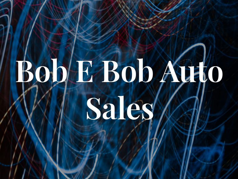Bob E Bob Auto Sales