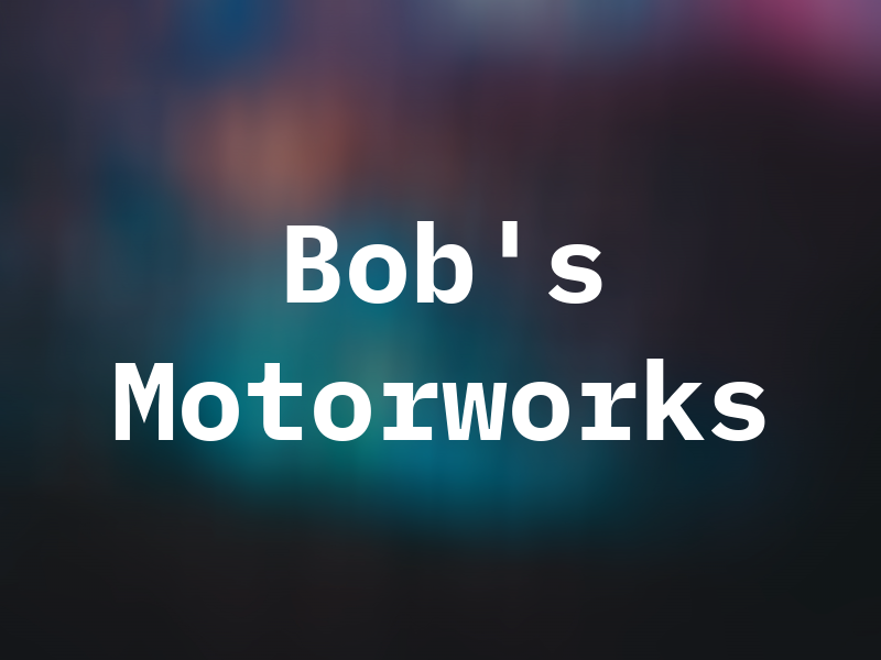 Bob's Motorworks