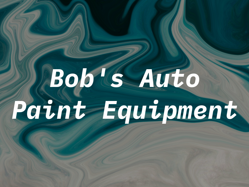 Bob's Auto Paint & Equipment