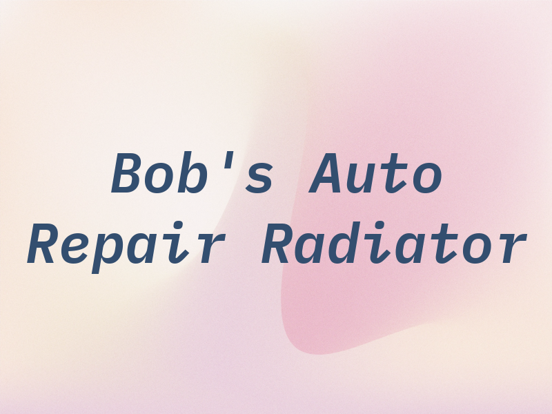Bob's Auto Repair & Radiator