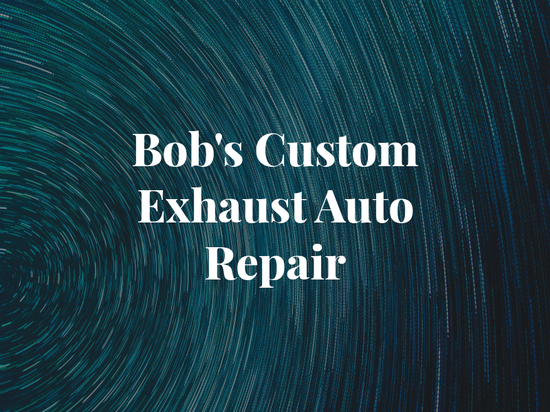 Bob's Custom Exhaust & Auto Repair