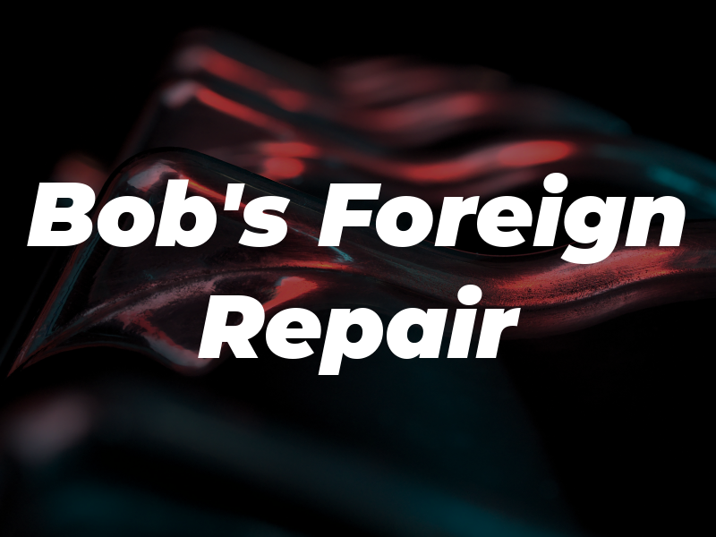 Bob's Foreign Car Repair