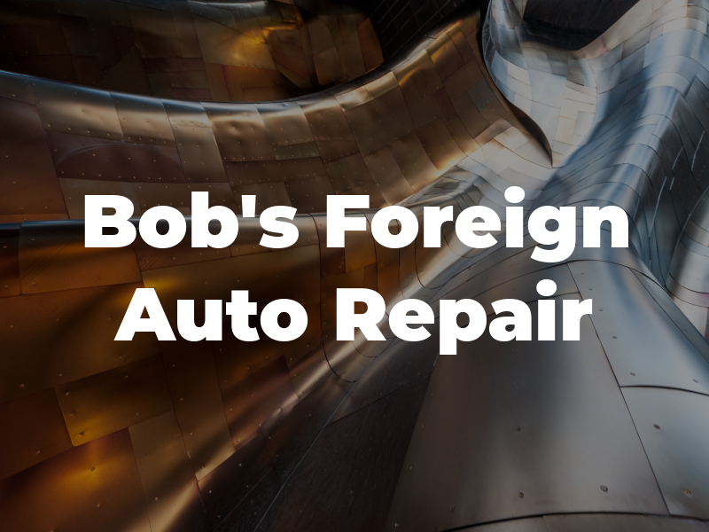 Bob's Foreign Auto Repair