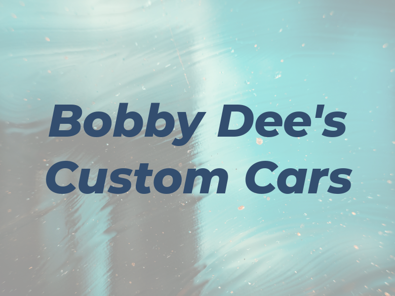 Bobby Dee's Custom Cars