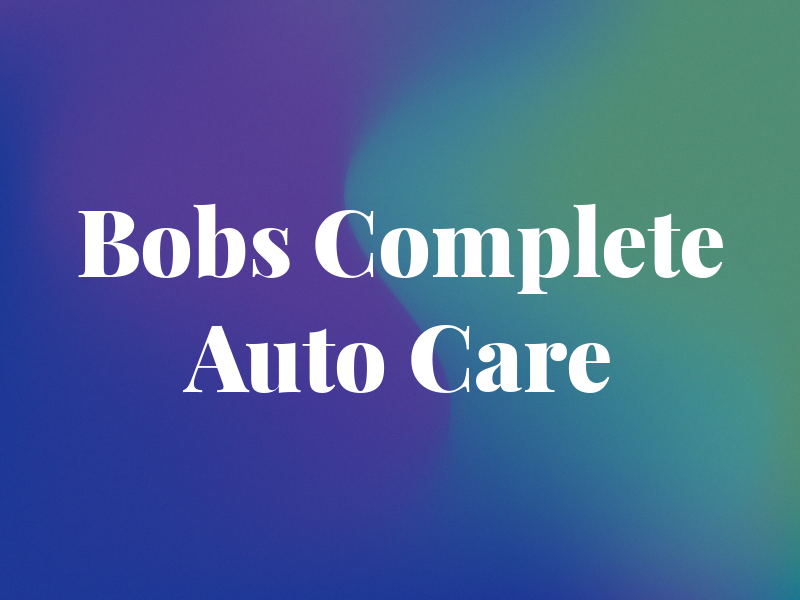 Bobs Complete Auto Care